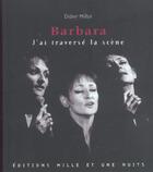Couverture du livre « Barbara ; J'Ai Traverse La Scene » de Didier Millot aux éditions Mille Et Une Nuits