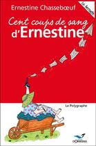 Couverture du livre « Cent coups de sang d'Ernestine ; le bestoffe » de Ernestine Chasseboeuf et Emilie Harel aux éditions D'orbestier