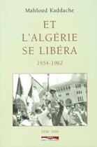 Couverture du livre « Et l'algerie se libera 1954-1962 » de Mahfoud Kaddache aux éditions Paris-mediterranee