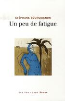Couverture du livre « Un peu de fatigue » de Stephane Bourguignon aux éditions 400 Coups