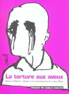 Couverture du livre « La torture aux aveux ; guerre d'Algérie : l'appel à la reconnaissance du crime d'Etat » de Charles Silvestre aux éditions Au Diable Vauvert