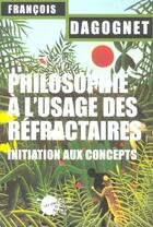 Couverture du livre « Philosophie a l'usage des refractaires » de Francois Dagognet aux éditions Empecheurs De Penser En Rond