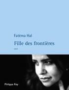 Couverture du livre « Fille des frontières » de Fatema Hal aux éditions Philippe Rey