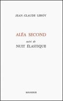 Couverture du livre « Alea second suivi de nuit elastique » de Jean-Claude Leroy aux éditions Rougerie