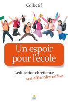 Couverture du livre « Un espoir pour l'école ; l'éducation chrétienne, une offre alternative » de  aux éditions Farel