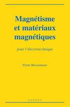 Couverture du livre « Magnetisme et materiaux magnetiques pour l'electrotechnique » de Brissonneau Pierre aux éditions Hermes Science Publications