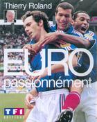 Couverture du livre « Euro passionnement » de Thierry Roland aux éditions Xo