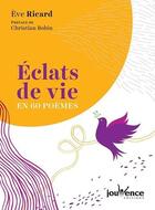 Couverture du livre « Éclats de vie en 60 poèmes » de Eve Ricard aux éditions Jouvence