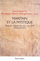 Couverture du livre « Maritain et la mystique ; actes du colloque des 10-11 mai 2019 à Toulouse (ICT) » de Philippe-Marie Margelidon et Collectif aux éditions Parole Et Silence