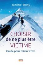Couverture du livre « Choisir de ne plus être victime » de Janine Ross aux éditions La Semaine