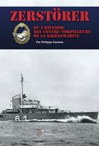 Couverture du livre « Zerstörer ou l'histoire des contre-torpilleurs de la Kriegsmarine » de Philippe Caresse aux éditions Lela Presse