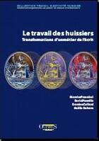 Couverture du livre « LE TRAVAIL DES HUISSIERS : TRANSFORMATIONS D'UN METIER DE L'ECRIT » de Fraenkel/Pontille aux éditions Octares