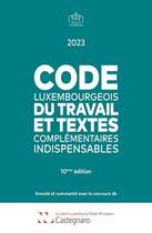 Couverture du livre « Code luxembourgeois du travail 2023 : et textes complémentaires indispensables » de Castegnaro-Ius Laboris aux éditions Legitech