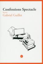 Couverture du livre « Confessions spectacle » de Gabriel Guillet aux éditions Daphnis Et Chloe
