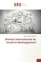 Couverture du livre « Division internationale du travail et développement » de Aurelien Ngoma Mayangi aux éditions Editions Universitaires Europeennes