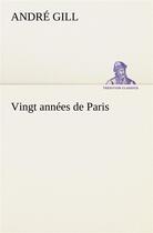 Couverture du livre « Vingt annees de paris » de André Gill aux éditions Tredition