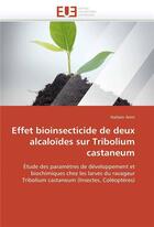 Couverture du livre « Effet bioinsecticide de deux alcaloides sur tribolium castaneum » de Amri-H aux éditions Editions Universitaires Europeennes