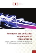 Couverture du livre « Retention des polluants organiques et inorganiques » de Meroufel Bahia aux éditions Editions Universitaires Europeennes