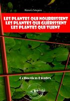 Couverture du livre « Les plantes qui nourrissent ; les plantes qui guérissent - Les plantes qui tuent » de Henri Coupin aux éditions Ink Book