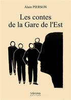 Couverture du livre « Les contes de la Gare de l'Est » de Alain Pierson aux éditions Verone