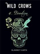 Couverture du livre « Wild crows t.4 ; dévotion » de Blandine P. Martin aux éditions Bookelis