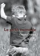 Couverture du livre « Le petit nomade » de Claude Chantal aux éditions Le Lys Bleu