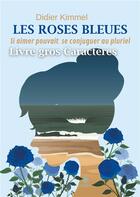 Couverture du livre « Les roses bleues : si aimer pouvait se conjuguer au pluriel » de Didier Kimmel aux éditions Le Lys Bleu