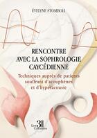 Couverture du livre « Rencontre avec la sophrologie caycédienne : Techniques auprès de patients souffrant d'acouphènes et d'hyperacousie » de Evelyne Stomboli aux éditions Les Trois Colonnes