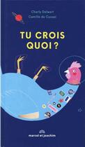 Couverture du livre « Tu crois quoi ? » de Charly Delwart et Camille De Cussac aux éditions Marcel Et Joachim
