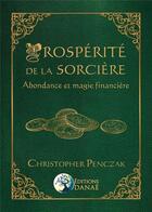 Couverture du livre « Prospérité de la sorcière ; abondance et magie financière » de Christopher Penczak aux éditions Danae