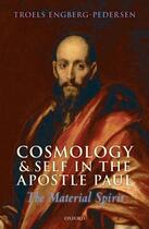 Couverture du livre « Cosmology and Self in the Apostle Paul: The Material Spirit » de Engberg-Pedersen Troels aux éditions Oup Oxford