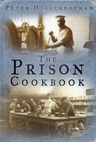 Couverture du livre « The Prison Cookbook » de Higginbotham Peter aux éditions History Press Digital