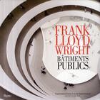 Couverture du livre « Frank Lloyd Wright ; bâtiments publics » de Alan Hess et Alan Weintraub et Kathryn Smith aux éditions Rizzoli Fr