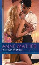 Couverture du livre « His Virgin Mistress (Mills & Boon Modern) » de Anne Mather aux éditions Mills & Boon Series