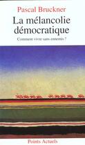 Couverture du livre « Melancolie Democratique. Comment Vivre Sans Ennemis ? (La) » de Pascal Bruckner aux éditions Points
