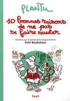 Couverture du livre « 10 bonnes raisons de ne pas se faire sauter ; entretien avec le recteur de la mosquée de Paris Dalil Boubakeur » de Plantu aux éditions Seuil