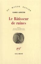 Couverture du livre « Le batisseur de ruines » de Lispector Clari aux éditions Gallimard