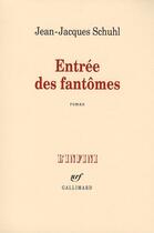 Couverture du livre « Entrée des fantômes » de Jean-Jacques Schuhl aux éditions Gallimard