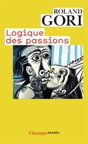 Couverture du livre « Logique des passions » de Gori Roland aux éditions Flammarion