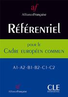 Couverture du livre « Référentiel pour le cadre européen commun ; A1>A2>B1>B2>C1>C2 (édition 2008) » de Alliance Francaise aux éditions Cle International