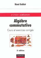 Couverture du livre « Algebre commutative - 2eme edition - cours et exercices corriges » de Goblot aux éditions Dunod