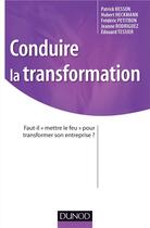 Couverture du livre « Conduire la transformation ; faut-il mettre le feu pour transformer son entreprise ? » de Frederic Petitbon et Hubert Heckmann aux éditions Dunod