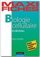 Couverture du livre « Maxi fiches : biologie cellulaire en 80 fiches » de Bruno Anselme aux éditions Dunod