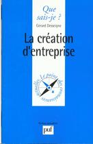 Couverture du livre « La creation d'entreprise qsj 3125 » de Desseigne G. aux éditions Que Sais-je ?