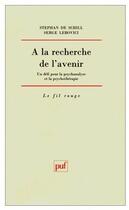 Couverture du livre « À la recherche de l'avenir ; un défi pour la psychanalyse et la psychothérapie » de Schills/De Lebovici aux éditions Puf