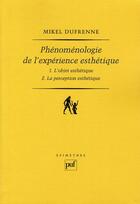 Couverture du livre « Phénoménologie de l'expérience esthétique ; l'objet esthétique ; la perception esthétique (2e édition) » de Mikel Dufrenne aux éditions Puf