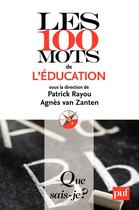 Couverture du livre « Les 100 mots de l'éducation » de Patrick Rayou et Agnes Van Zanten aux éditions Presses Universitaires De France