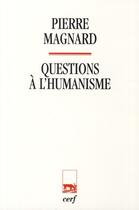 Couverture du livre « Questions à l'humanisme » de Pierre Magnard aux éditions Cerf