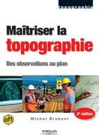 Couverture du livre « Maîtriser la topographie : Des observations au plan » de Michel Brabant aux éditions Eyrolles