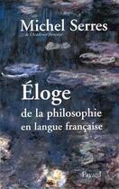 Couverture du livre « Eloge de la philosophie en langue francaise » de Michel Serres aux éditions Fayard